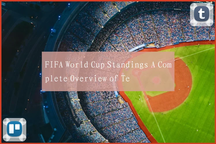 FIFA World Cup Standings A Complete Overview of Te