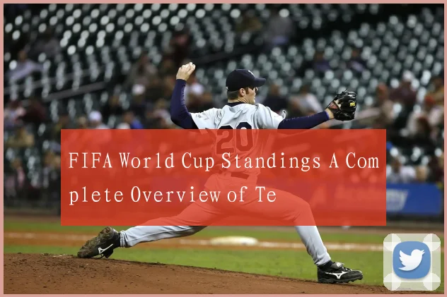 FIFA World Cup Standings A Complete Overview of Te